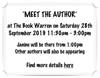 ‘MEET THE AUTHOR’
at The Book Warren on Saturday 28th September 2019 11:30am - 3:00pm

Janine will be there from 1:00pm
Other authors will also be appearing

Find more details here